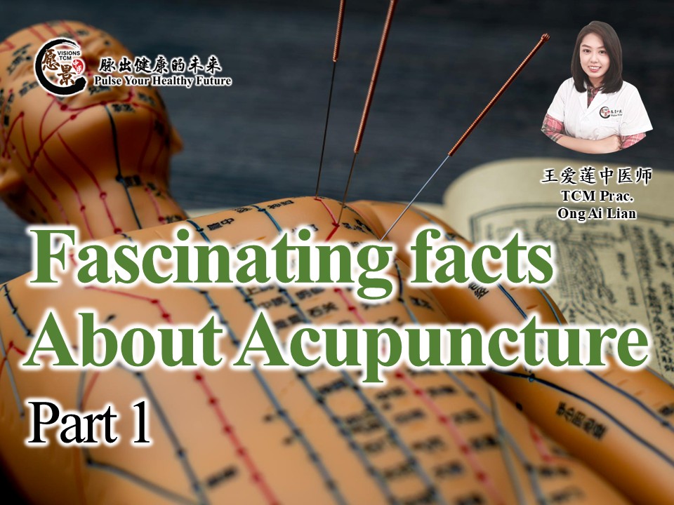 Fascinating Facts About Acupuncture (Part 1) - 愿景中医 Visions TCM