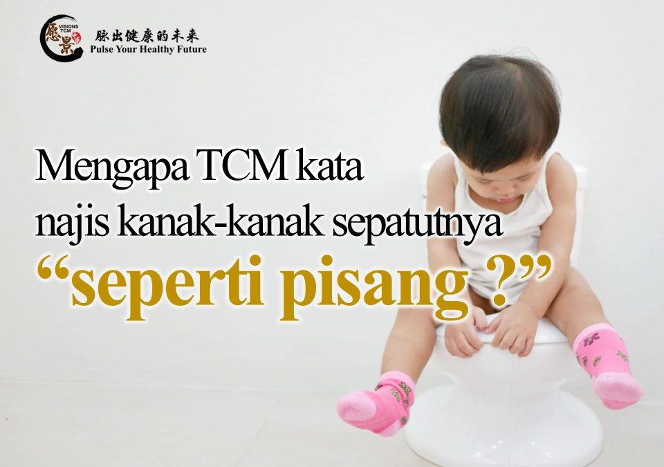 Mengapa TCM kata najis kanak-kanak sepatutnya “seperti pisang”?