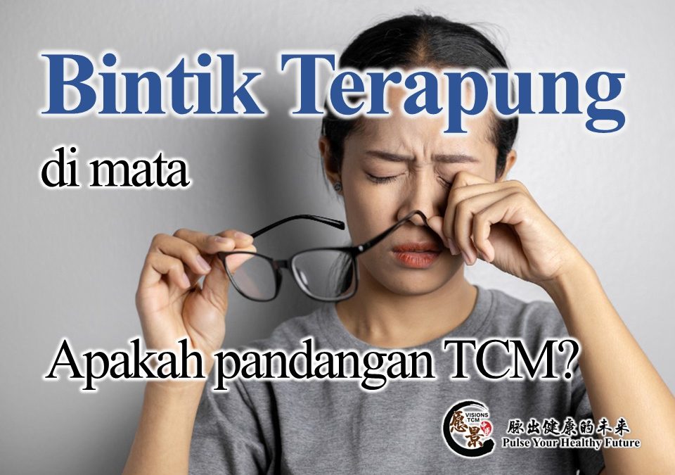 Bintik Terapung di mata, apakah pandangan TCM ?